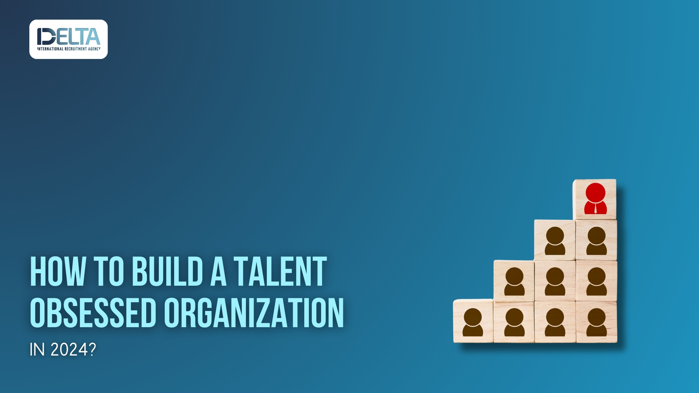 How to Build a Talent Obsessed Organization in 2024?
